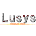 Ｌｕｓｙｓ (attack on titan)