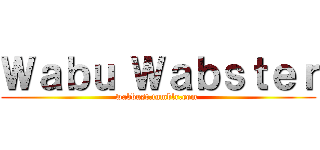 Ｗａｂｕ Ｗａｂｓｔｅｒ (wabbust.tumblr.com )