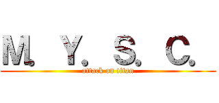 Ｍ．Ｙ．Ｓ．Ｃ． (attack on titan)