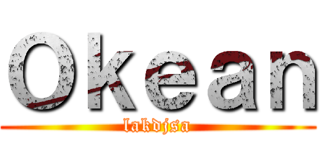 Ｏｋｅａｎ (lakdjsa)