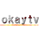 ｏｋａｙｔｖ (c'est le plus bo)