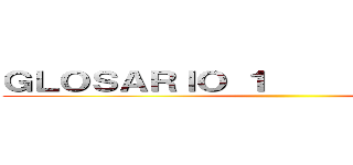 ＧＬＯＳＡＲＩＯ １                  ()