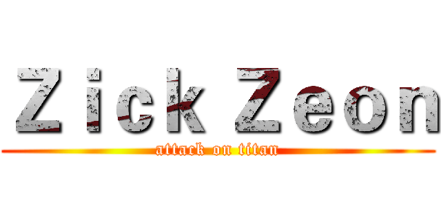 Ｚｉｃｋ Ｚｅｏｎ (attack on titan)