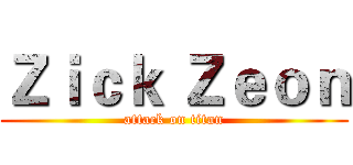 Ｚｉｃｋ Ｚｅｏｎ (attack on titan)