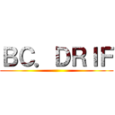 ＢＣ．ＤＲＩＦ ()