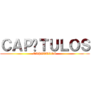 ＣＡＰÍＴＵＬＯＳ (CAPITULOS)