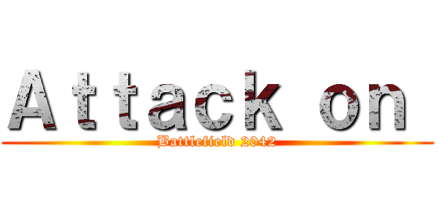 Ａｔｔａｃｋ ｏｎ  (Battlefield 2042)