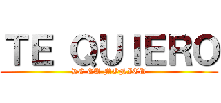 ＴＥ ＱＵＩＥＲＯ (DE TU MONITU)