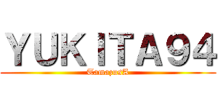 ＹＵＫＩＴＡ９４ (TamazusA)