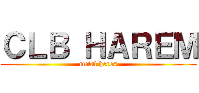 ＣＬＢ ＨＡＲＥＭ (metal heros)