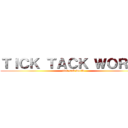 ＴＩＣＫ ＴＡＣＫ ＷＯＲＬＤ (tick tack world)