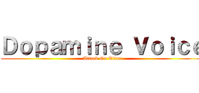 Ｄｏｐａｍｉｎｅ Ｖｏｉｃｅ (Attack On Titan)