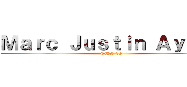 Ｍａｒｃ Ｊｕｓｔｉｎ Ａｙａｌａ (Grade IV)
