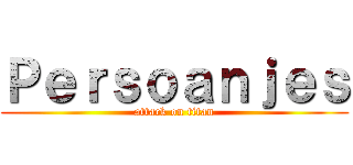 Ｐｅｒｓｏａｎｊｅｓ (attack on titan)