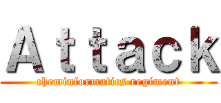 Ａｔｔａｃｋ (cheminformatics regiment)