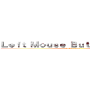 Ｌｅｆｔ Ｍｏｕｓｅ Ｂｕｔｔｏｎ Ｃｌｉｃｋ (start the Game)