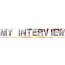 ＭＹ ＩＮＴＥＲＶＩＥＷ ()