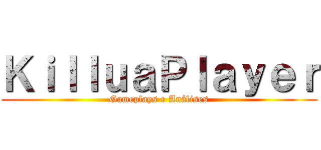 ＫｉｌｌｕａＰｌａｙｅｒ (Gameplays e Análises)