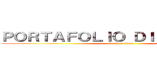 ＰＯＲＴＡＦＯＬＩＯ ＤＩＤＡＣＴＩＣＯ (attack on titan)