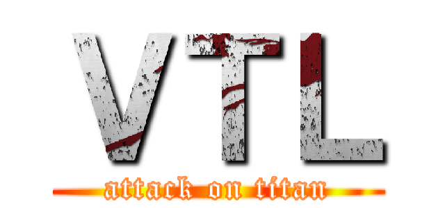 ＶＴＬ (attack on titan)