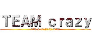 ＴＥＡＭ ｃｒａｚｙ (attack on Fish eater)