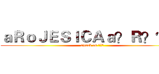 ａＲｏＪＥＳＩＣＡａ？Ｒ？？？ (attack on ???)