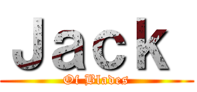 Ｊａｃｋ  (Of Blades)