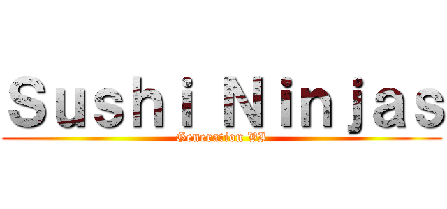 Ｓｕｓｈｉ Ｎｉｎｊａｓ (Generation VI)