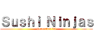 Ｓｕｓｈｉ Ｎｉｎｊａｓ (Generation VI)