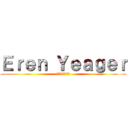 Ｅｒｅｎ Ｙｅａｇｅｒ (エレン･イェーガ)