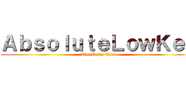ＡｂｓｏｌｕｔｅＬｏｗＫｅｙ (The Party Time)