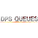 ＤＰＳ ＱＵＥＵＥＳ (f*****g suck )