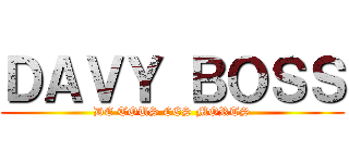 ＤＡＶＹ ＢＯＳＳ (DE TOUS CES MORTS)