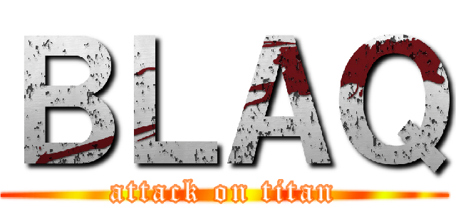 ＢＬＡＱ (attack on titan)