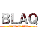 ＢＬＡＱ (attack on titan)