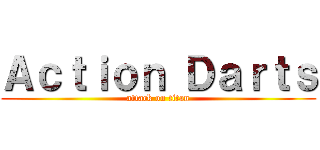 Ａｃｔｉｏｎ Ｄａｒｔｓ (attack on titan)