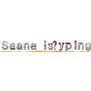 Ｓａａｎａ ｉｓ⊤ｙｐｉｎｇ (attack on textwall)