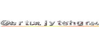 ＠おｒｔじえｊｙｔぢｈｇｒふいｈれいうｆぐｈｓＤうｑぺｈ (attack on titan)