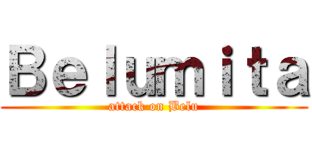 Ｂｅｌｕｍｉｔａ (attack on Belu)
