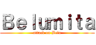 Ｂｅｌｕｍｉｔａ (attack on Belu)