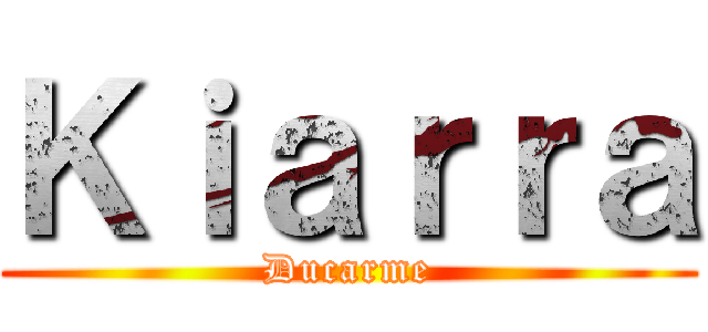 Ｋｉａｒｒａ (Ducarme)