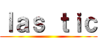 ｌａｓ ｔｉｃ ()