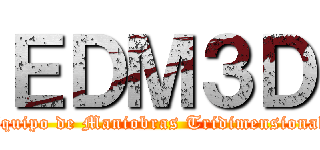 ＥＤＭ３Ｄ (Equipo de Maniobras Tridimensional)