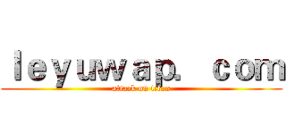 ｌｅｙｕｗａｐ．ｃｏｍ (attack on titan)