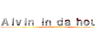 Ａｌｖｉｎ ｉｎ ｄａ ｈｏｕｓｅ (attack any website now)