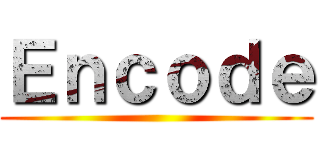 Ｅｎｃｏｄｅ ()
