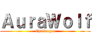 ＡｕｒａＷｏｌｆ (Challenges)