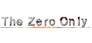 Ｔｈｅ Ｚｅｒｏ Ｏｎｌｙ  (The Dack In The Poor )