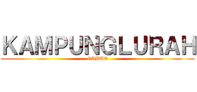 ＫＡＭＰＵＮＧＬＵＲＡＨ (GABUT)