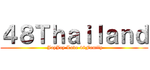 ４８Ｔｈａｉｌａｎｄ ( JayJay Love 48Family)